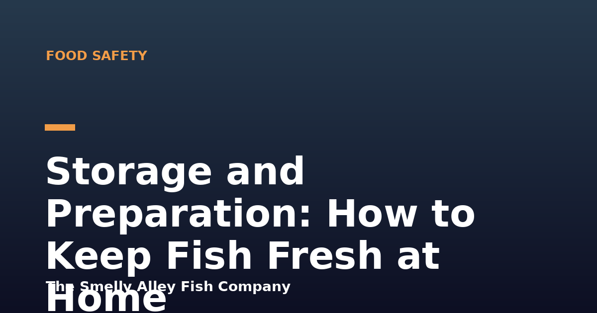 Storage and Preparation: How to Keep Fish Fresh at Home